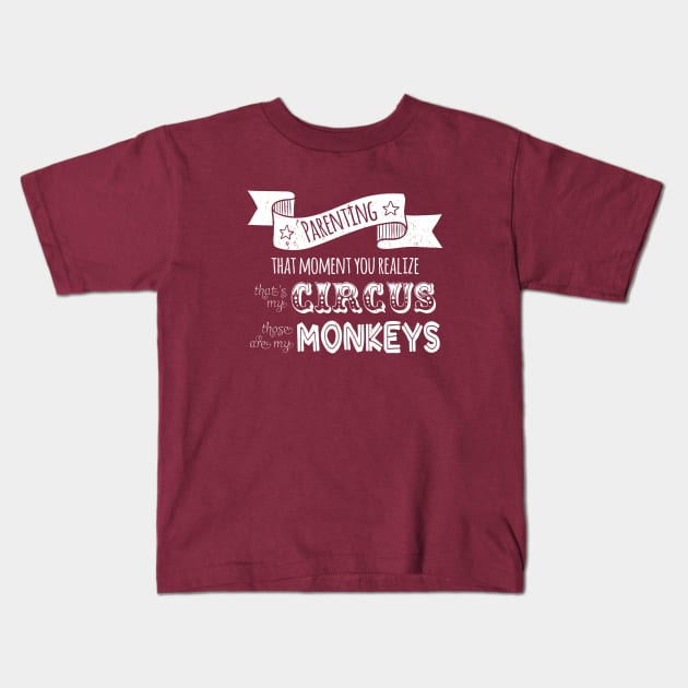 Parenting: My Circus, My Monkeys Kids T-Shirt by jph